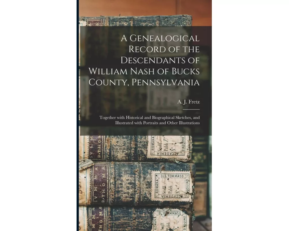 A Genealogical Record of the Descendants of William Nash of Bucks County, Pennsylvania