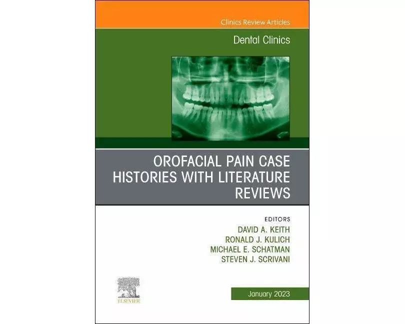 Orofacial Pain: Case Histories with Literature Reviews, An Issue of Dental Clinics of North America: Volume 67-1