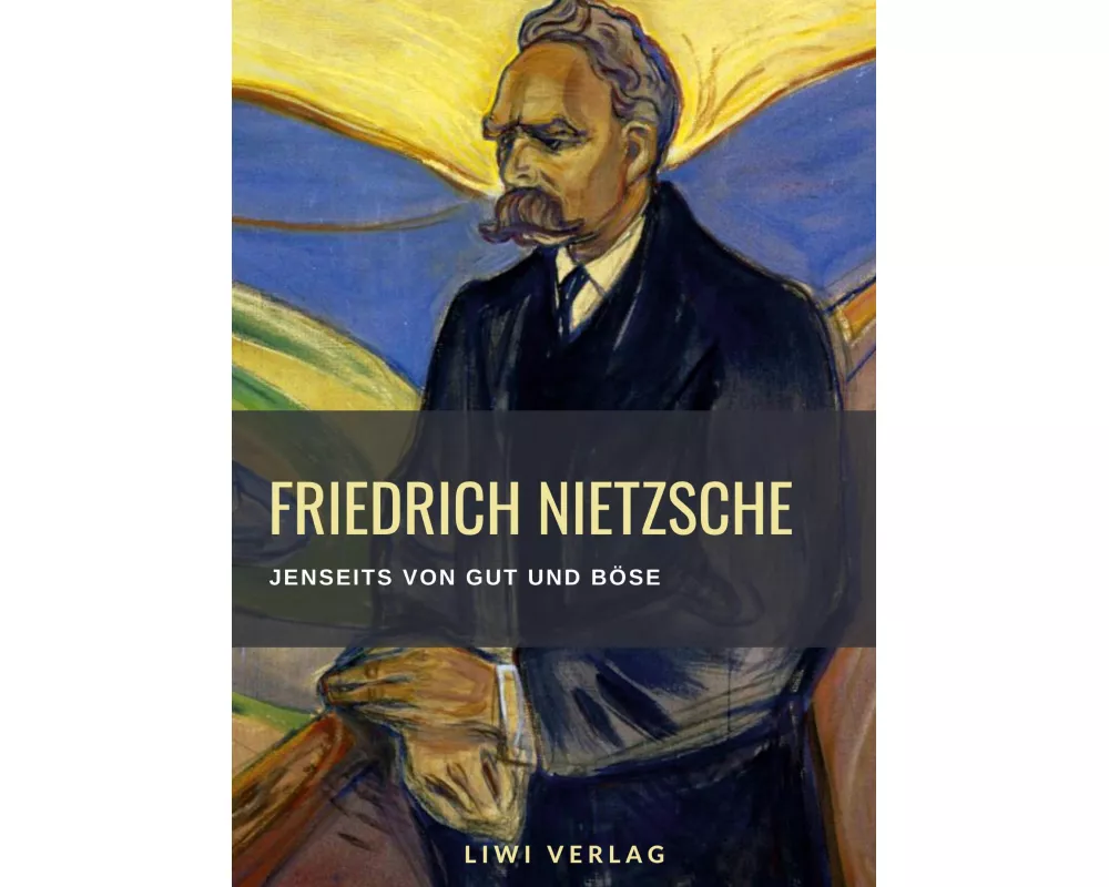 Friedrich Nietzsche: Jenseits von Gut und Böse. Vollständige Neuausgabe
