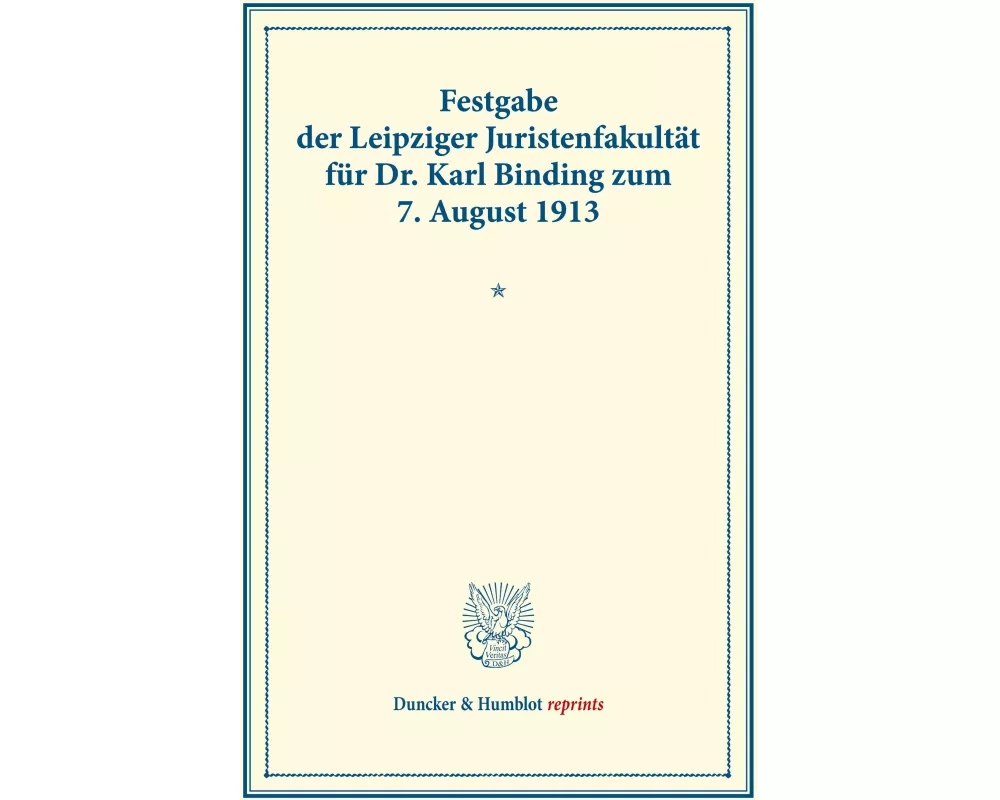 Festgabe der Leipziger Juristenfakultät für Dr. Karl Binding zum 7. August 1913