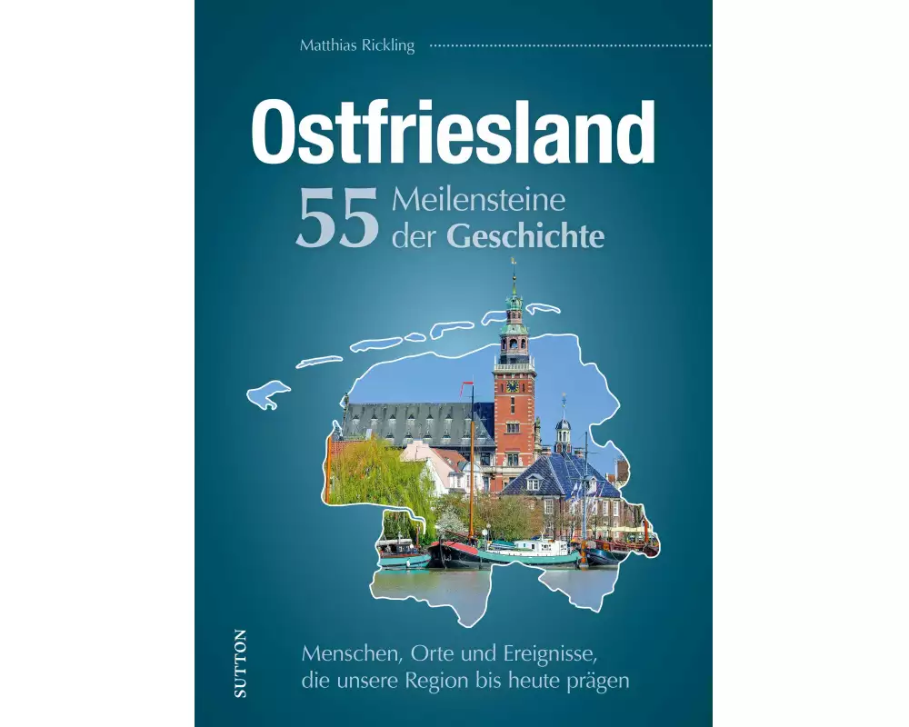 Ostfriesland. 55 Meilensteine der Geschichte