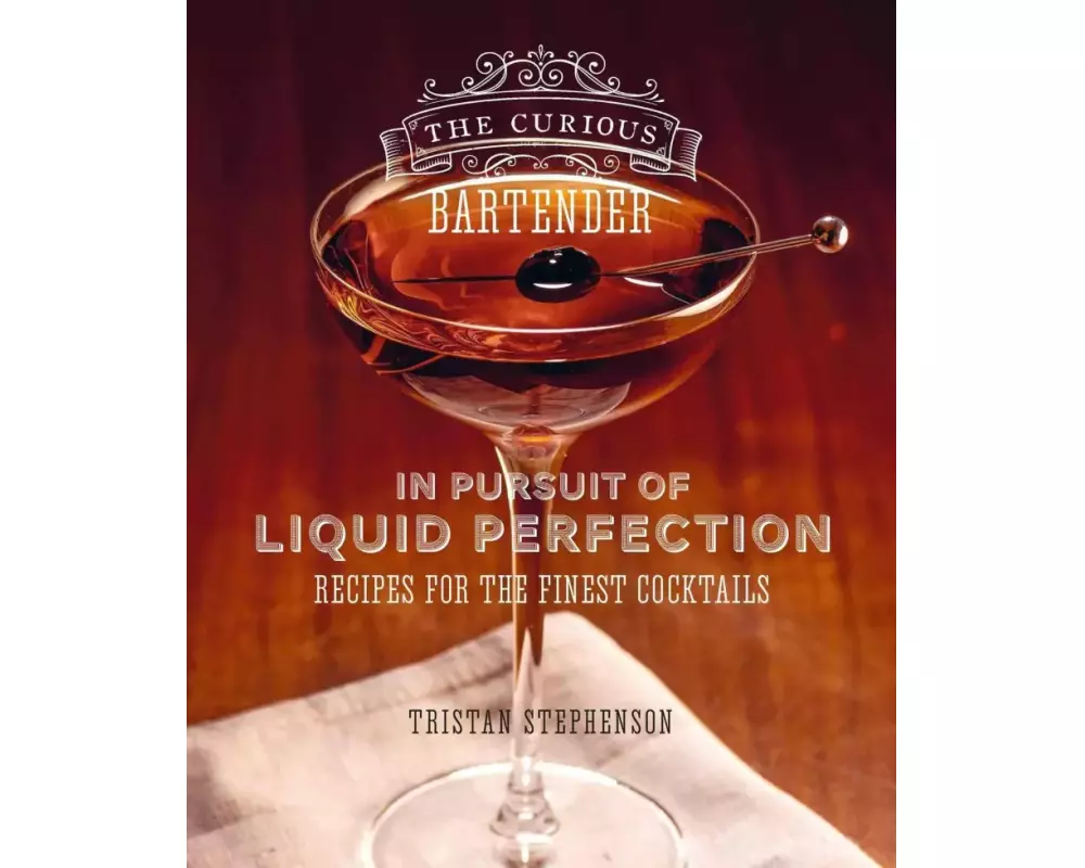 The Curious Bartender: In Pursuit of Liquid Perfection