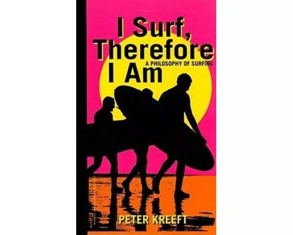 I Surf, Therefore I Am  A Philosophy of Surfing