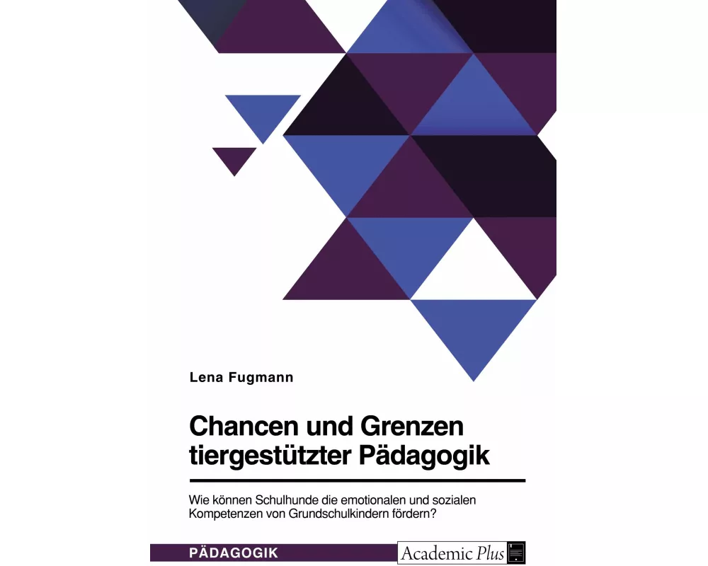 Chancen und Grenzen tiergestützter Pädagogik. Wie können Schulhunde die emotionalen und sozialen Kompetenzen von Grundschulkindern fördern?