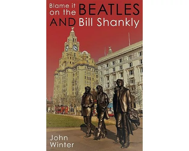 Blame It On The Beatles And Bill Shankly