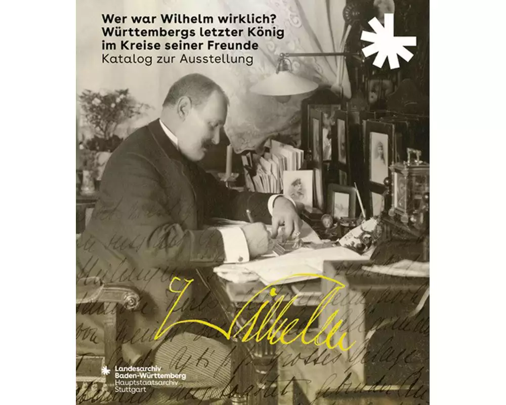 Wer war Wilhelm wirklich? Württembergs letzter König im Kreise seiner Freunde