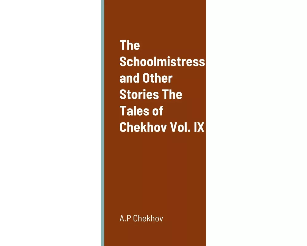 The Schoolmistress and Other Stories The Tales of Chekhov Vol. IX