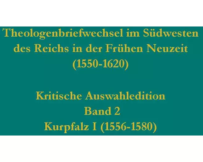 Theologenbriefwechsel im Südwesten des Reichs in der Frühen Neuzeit (1550-1620)