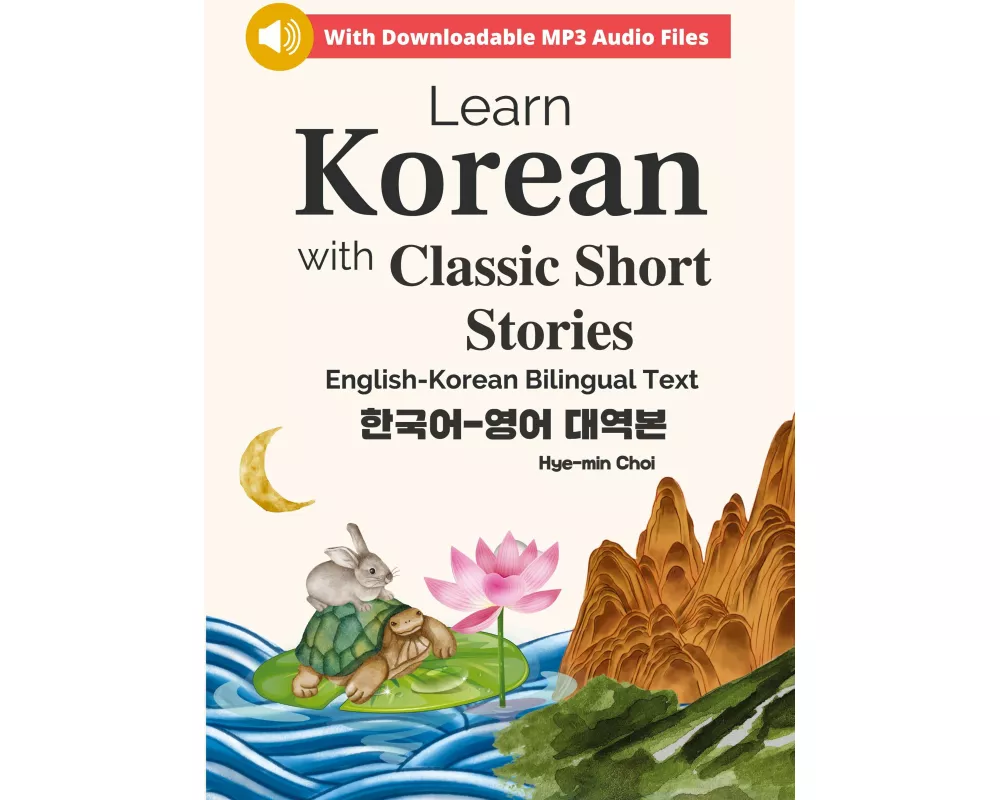 Learn Korean with Classic Short Stories Beginner (Downloadable Audio and English-Korean Bilingual Dual Text)