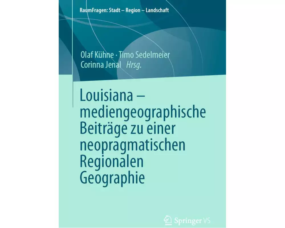 Louisiana - mediengeographische Beiträge zu einer neopragmatischen Regionalen Geographie
