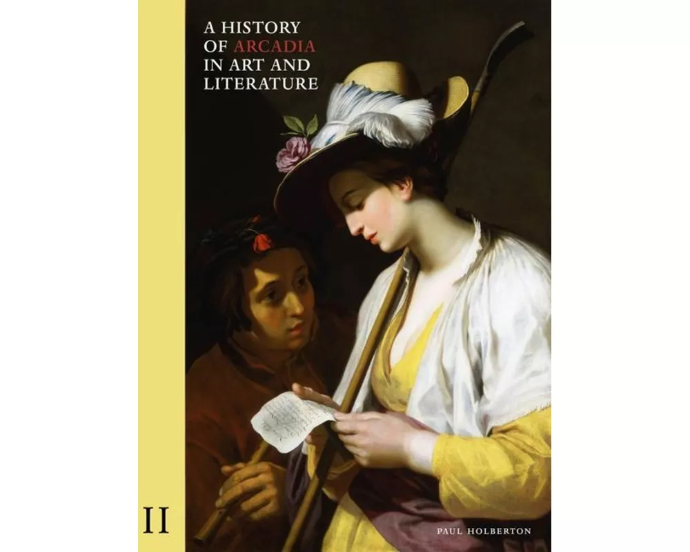 A History of Arcadia in Art and Literature: Volume II