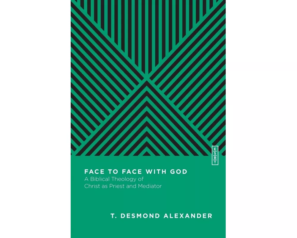 Face to Face with God – A Biblical Theology of Christ as Priest and Mediator