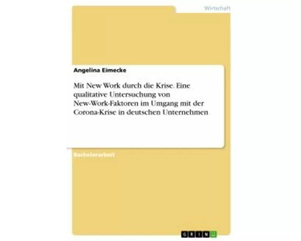 Mit New Work durch die Krise. Eine qualitative Untersuchung von New-Work-Faktoren im Umgang mit der Corona-Krise in deutschen Unternehmen