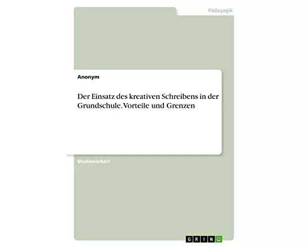 Der Einsatz des kreativen Schreibens in der Grundschule. Vorteile und Grenzen