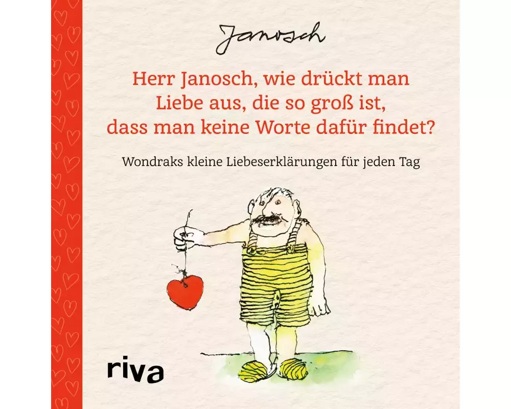 Herr Janosch, wie drückt man Liebe aus, die so groß ist, dass man keine Worte dafür findet?