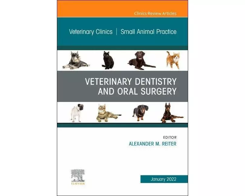 Veterinary Dentistry and Oral Surgery, An Issue of Veterinary Clinics of North America: Small Animal Practice: Volume 52-1
