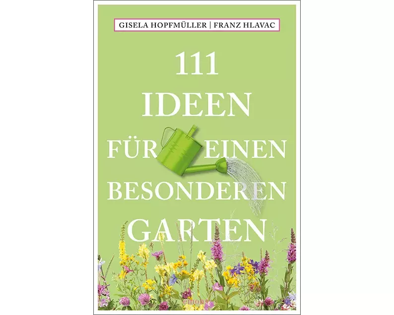 111 Ideen für einen besonderen Garten