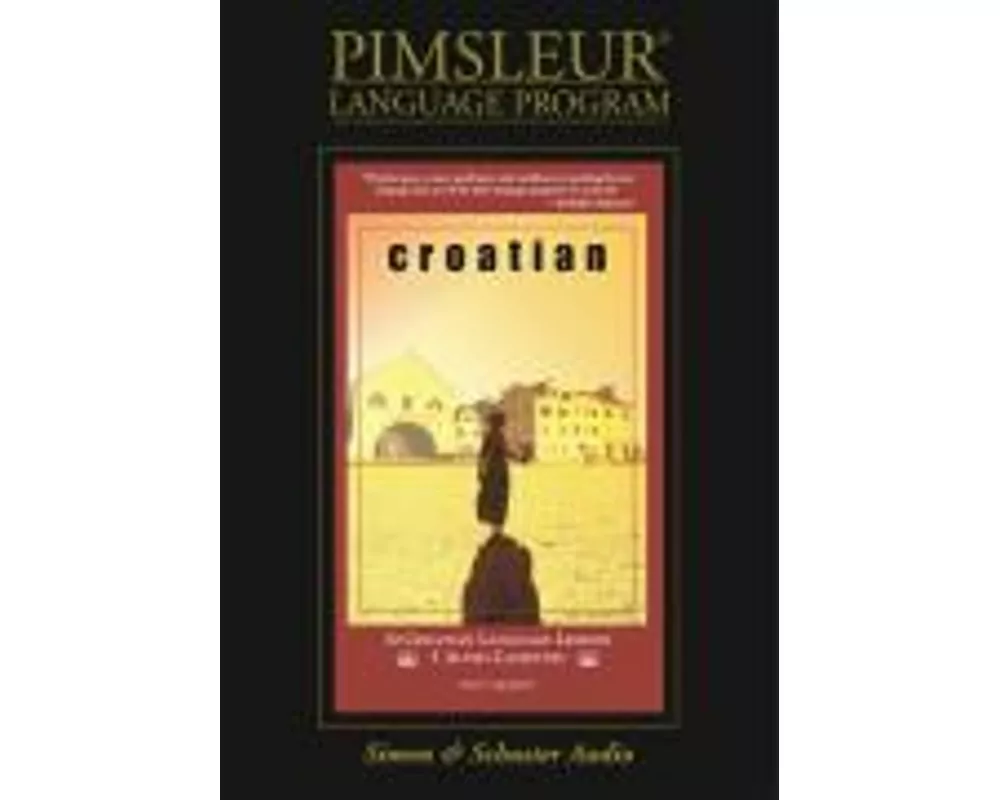 Croatian: Learn to Speak and Understand Croatian with Pimsleur Language Programs