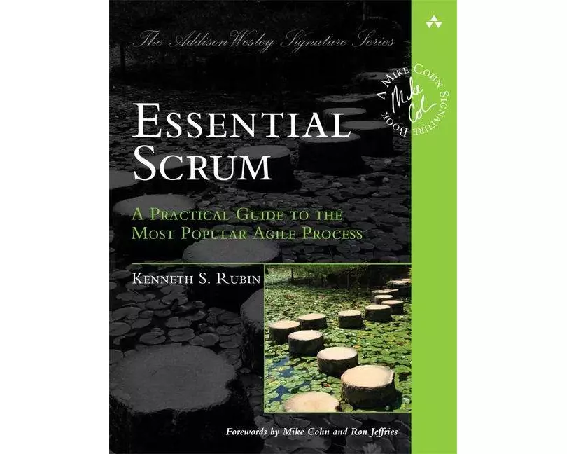 Essential Scrum: A Practical Guide to the Most Popular Agile Process