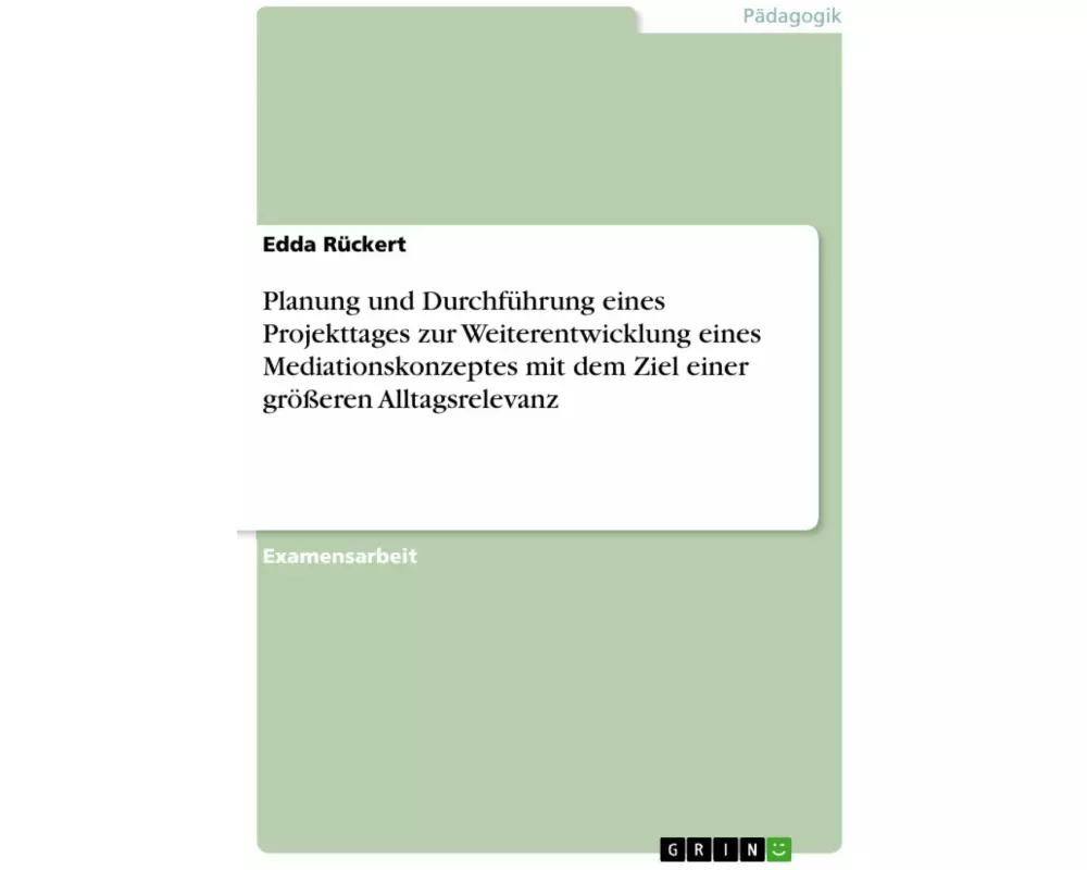 Planung und Durchführung eines Projekttages zur Weiterentwicklung eines Mediationskonzeptes mit dem Ziel einer größeren Alltagsrelevanz