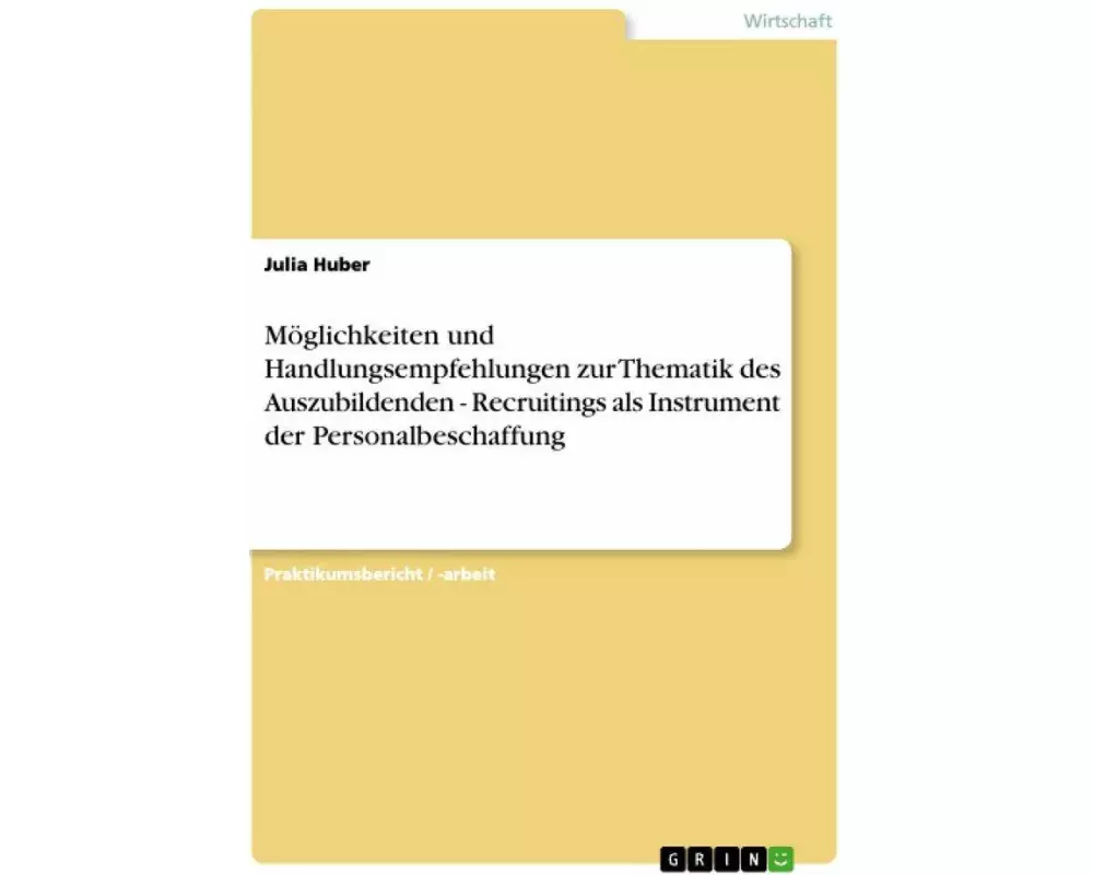 Möglichkeiten und Handlungsempfehlungen zur Thematik des Auszubildenden - Recruitings als Instrument der Personalbeschaffung