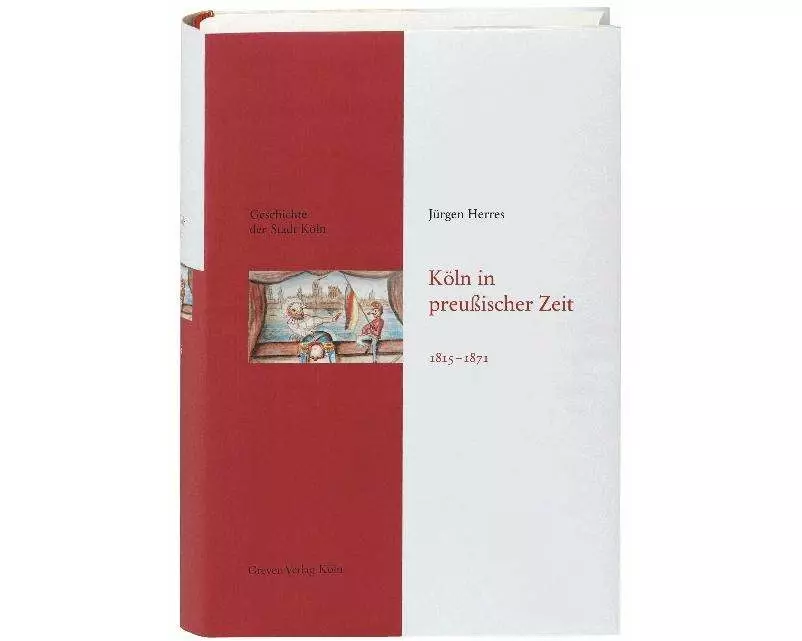 Geschichte der Stadt Köln 09. Köln in preußischer Zeit 1815 - 1871