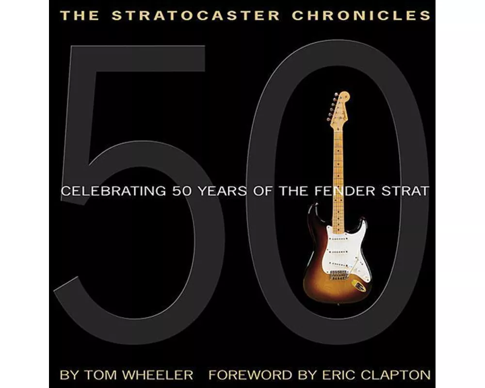 The Stratocaster Chronicles: Celebrating 50 Years of the Fender Strat [With CD]