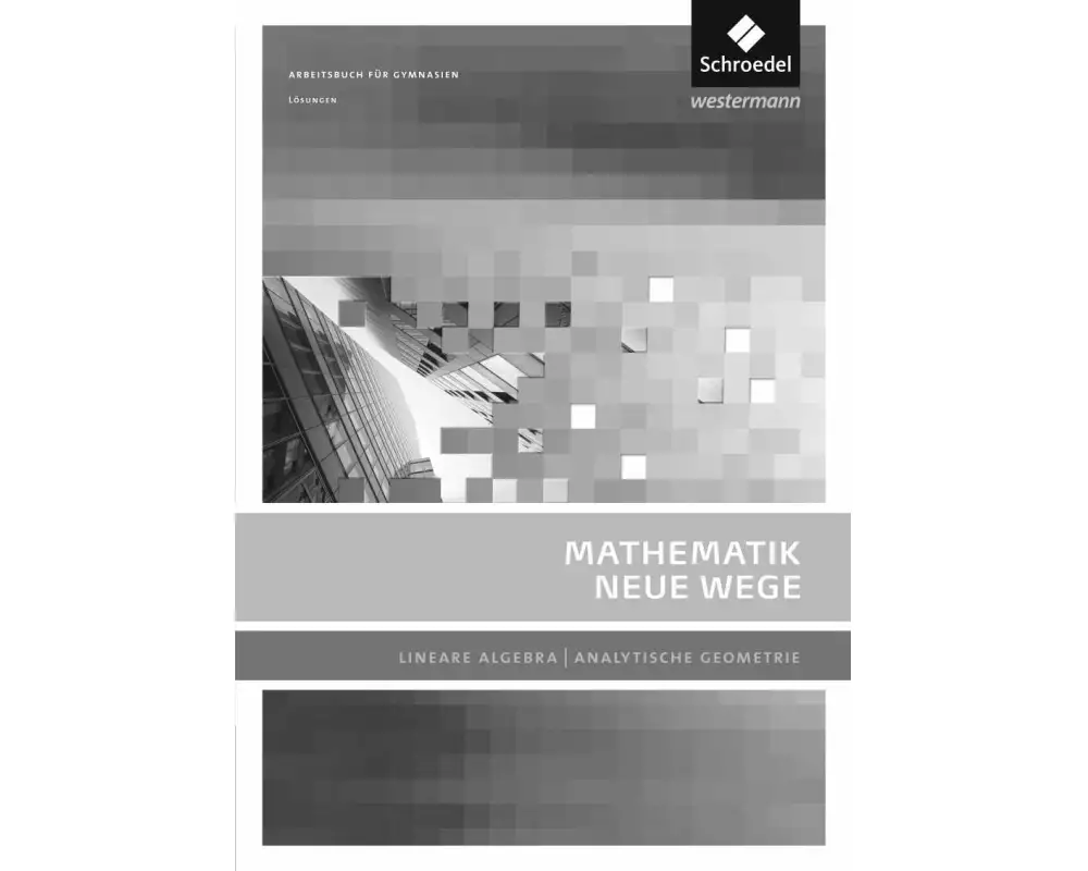 Mathematik Neue Wege SII - Lineare Algebra / Analytische Geometrie, allg. Ausgabe 2011
