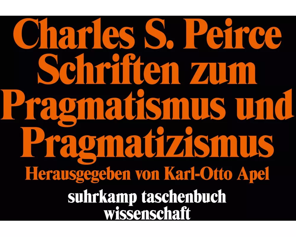 Schriften zum Pragmatismus und Pragmatizismus