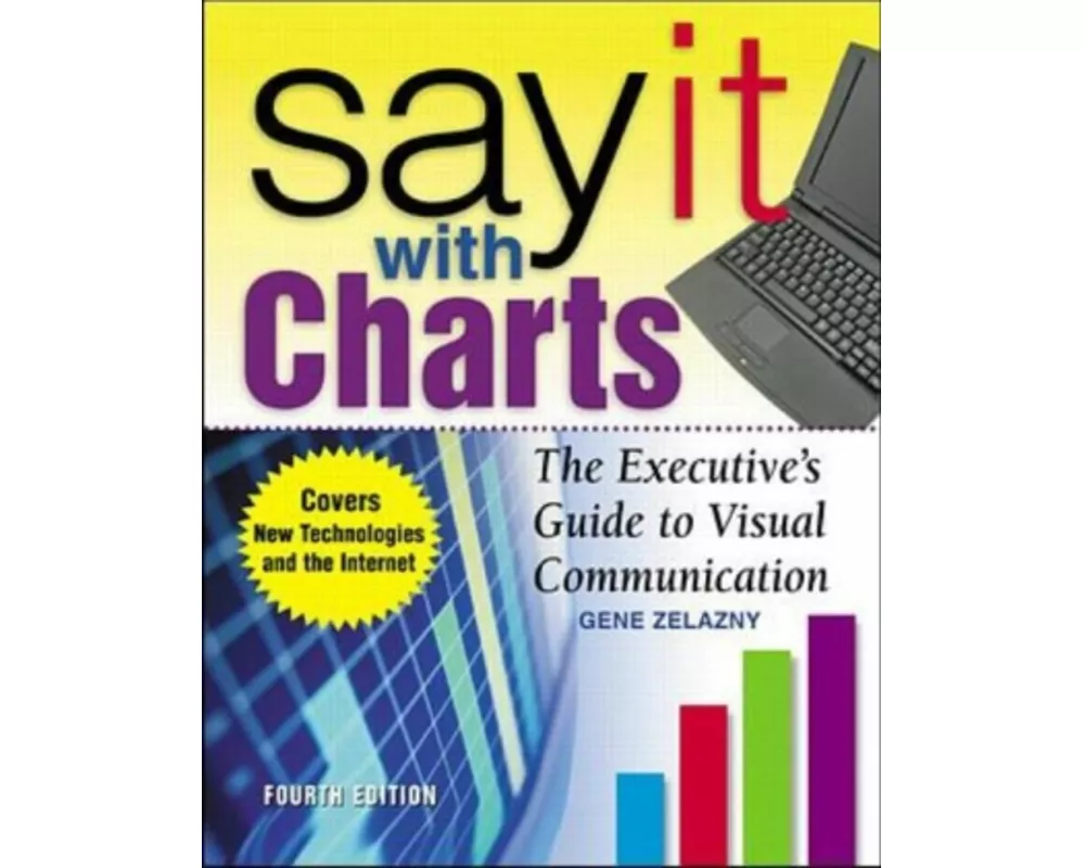 Say It With Charts: The Executive’s Guide to Visual Communication