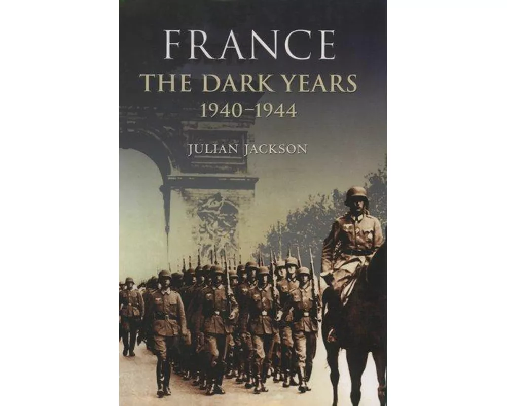 France: The Dark Years, 1940-1944