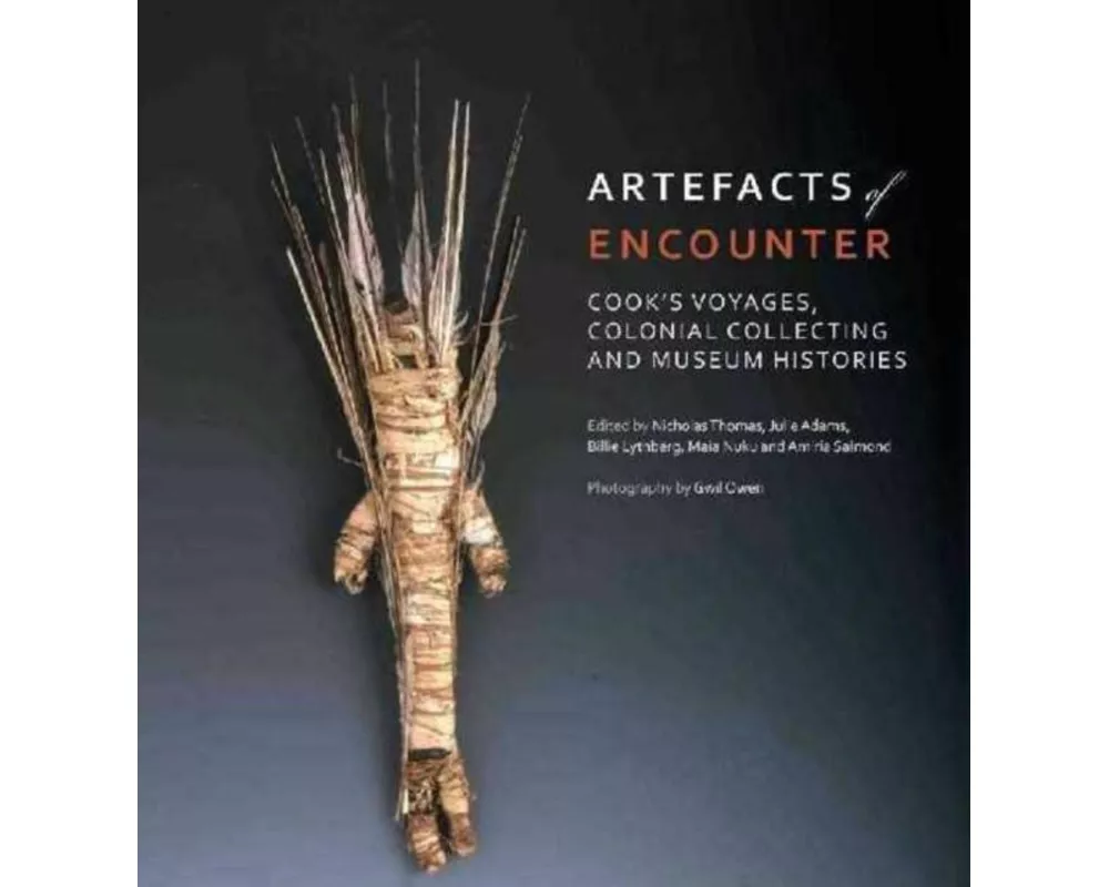 Artefacts of Encounter: Cook's Voyages, Colonial Collecting and Museum Histories