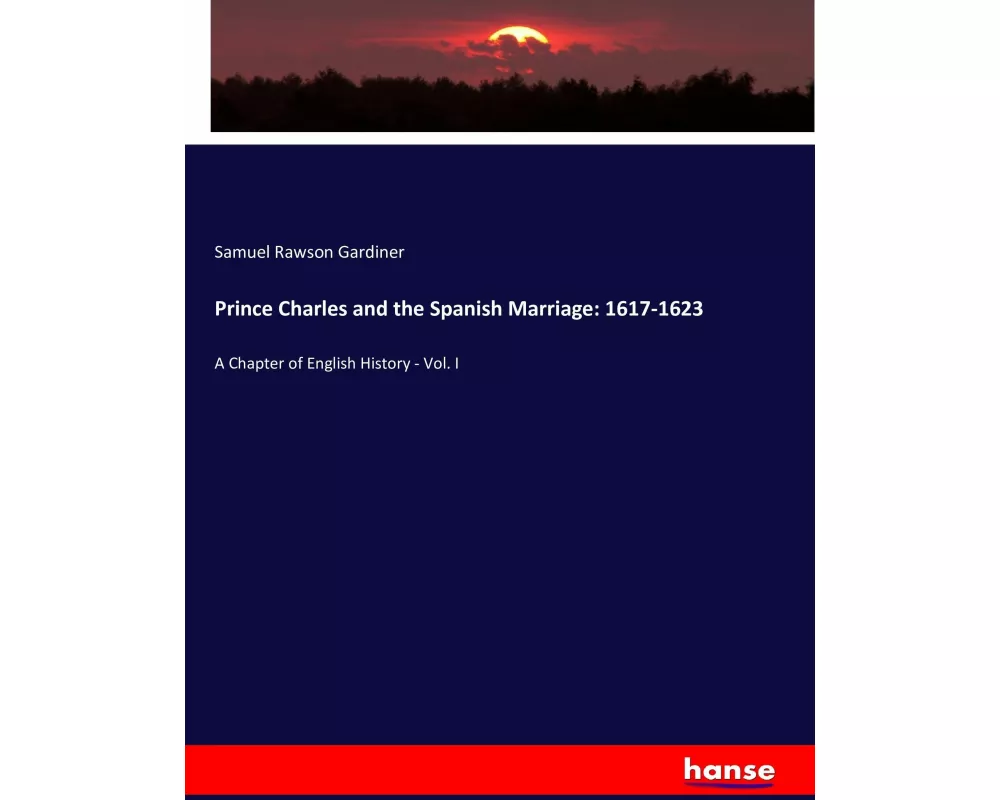 Prince Charles and the Spanish Marriage: 1617-1623