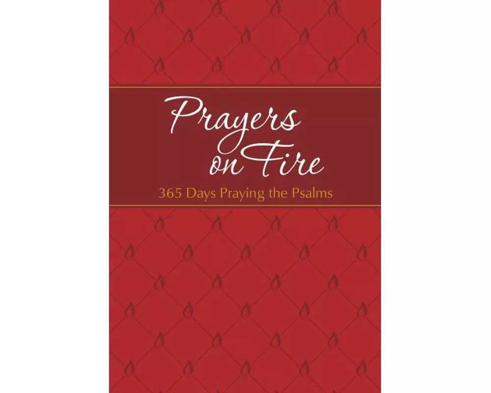 Prayers on Fire: 365 Days Praying the Psalms