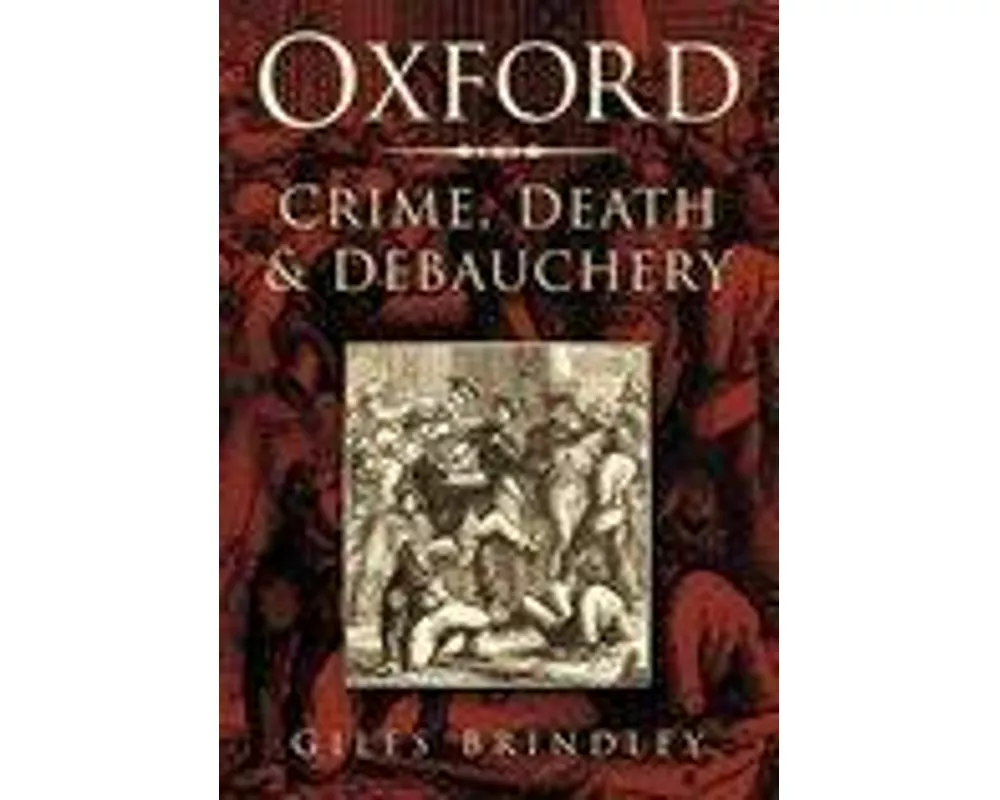 Oxford: Crime, Death and Debauchery