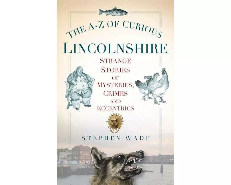 The A-Z of Curious Lincolnshire