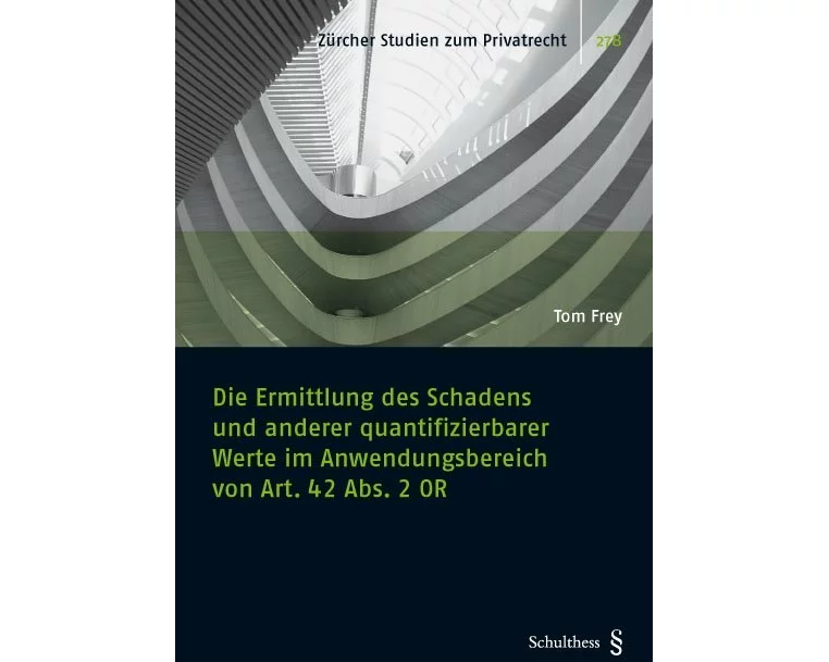Die Ermittlung des Schadens und anderer quantifizierbarer Werte im Anwendungsbereich von Art. 42 Abs. 2 OR