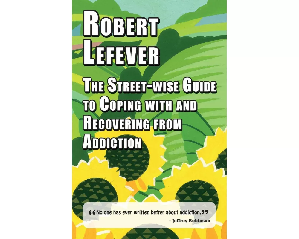 The Street-wise Guide to Coping with & Recovering from Addiction