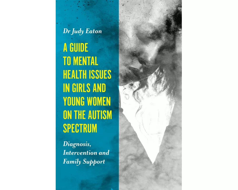 A Guide to Mental Health Issues in Girls and Young Women on the Autism Spectrum