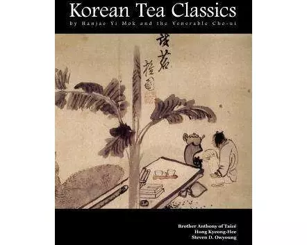 Korean Tea Classics by Hanjae Yi Mok and the Venerable Cho-Ui