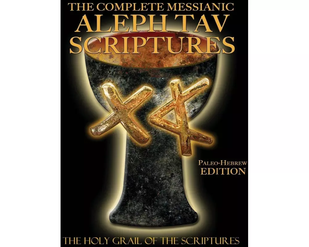 The Complete Messianic Aleph Tav Scriptures Paleo-Hebrew Large Print Edition Study Bible (Updated 2nd Edition)