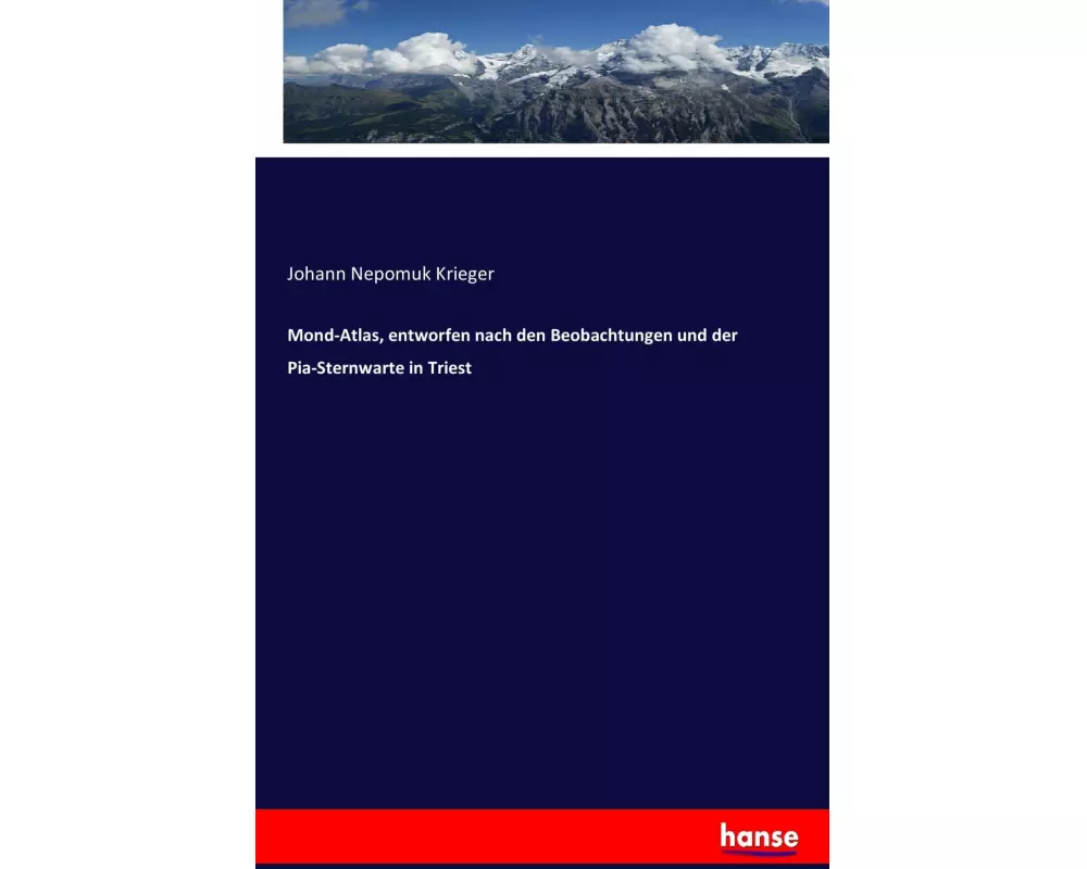 Mond-Atlas, entworfen nach den Beobachtungen und der Pia-Sternwarte in Triest