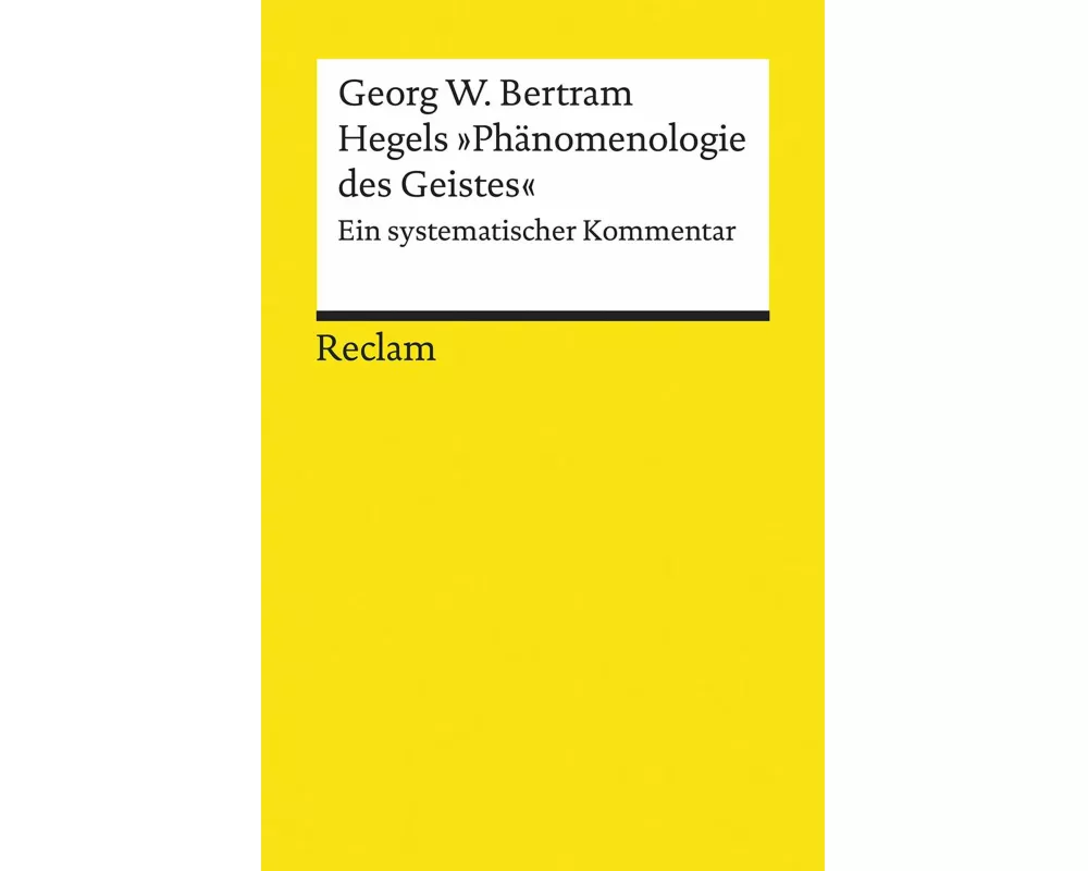 Hegels »Phänomenologie des Geistes«. Ein systematischer Kommentar