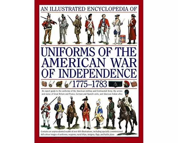 Illustrated Encyclopedia of Uniforms of the American War of Independence