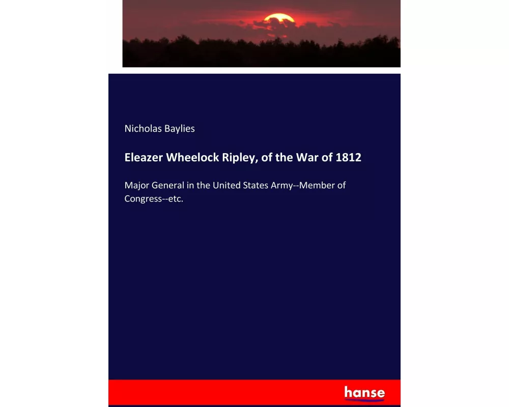 Eleazer Wheelock Ripley, of the War of 1812