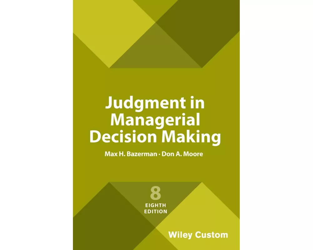 Judgment in Managerial Decision Making, 8e Custom Edition