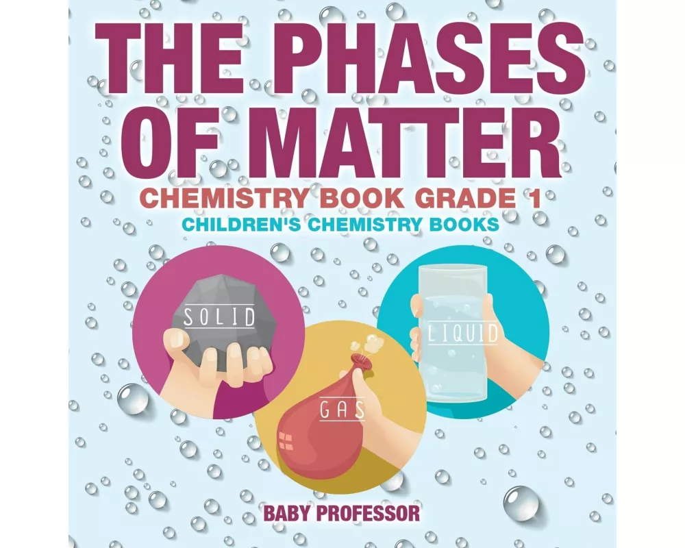 The Phases of Matter - Chemistry Book Grade 1 Children's Chemistry Books