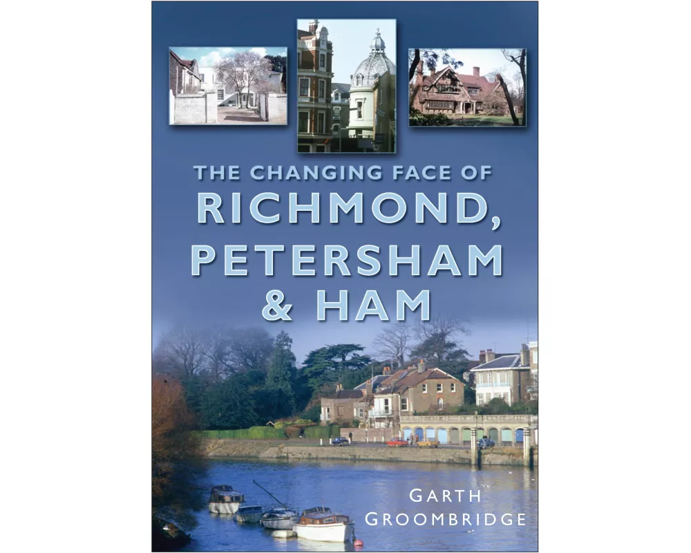 The Changing Face of Richmond, Petersham and Ham