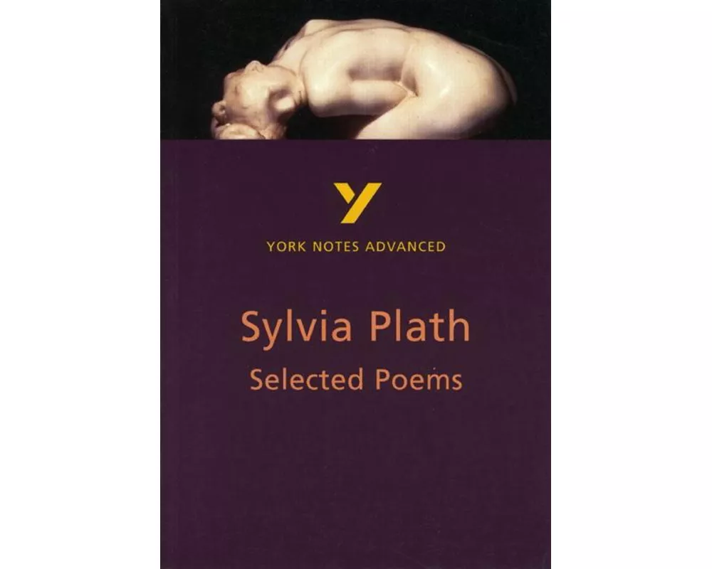 Selected Poems of Sylvia Plath: York Notes Advanced - everything you need to study and prepare for the 2027, 2028 exams