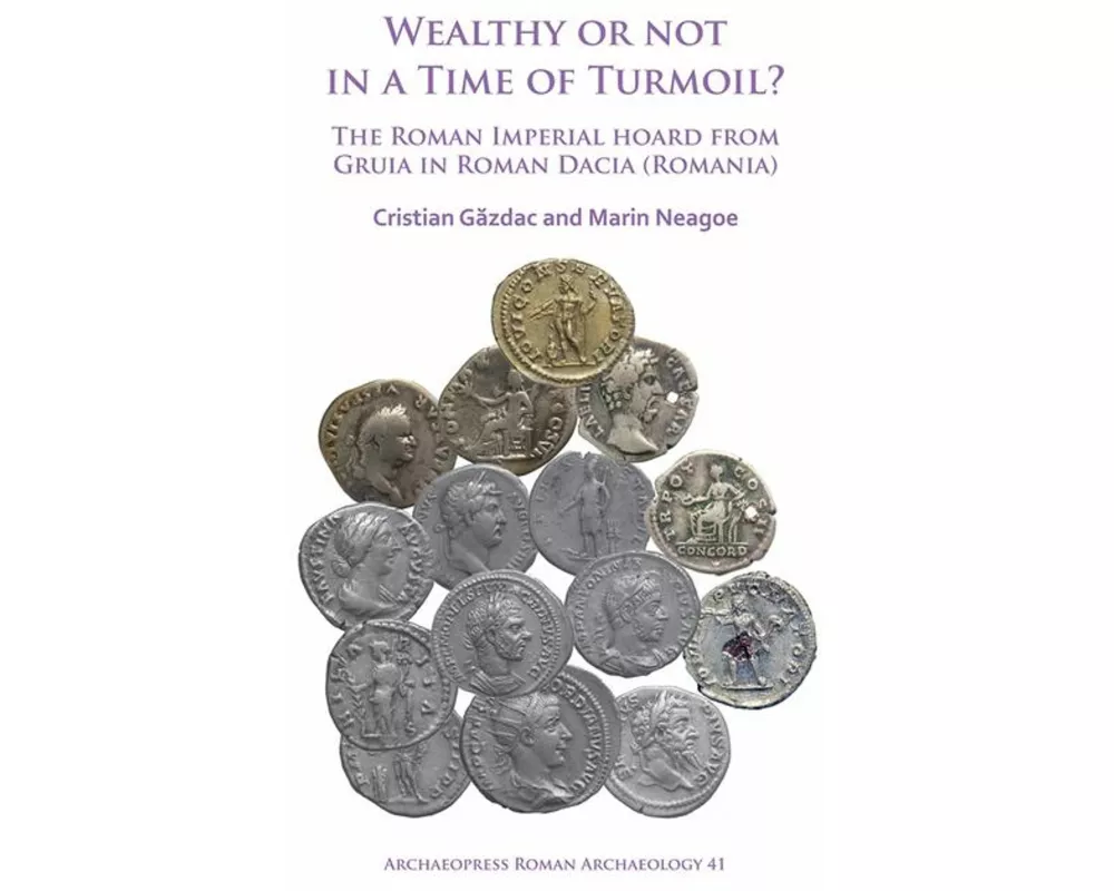 Wealthy or Not in a Time of Turmoil? The Roman Imperial Hoard from Gruia in Roman Dacia (Romania)